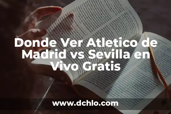 Donde Ver Real Madrid vs Las Palmas en Vivo Gratis 5 Donde Ver Atletico de Madrid vs Sevilla en Vivo Gratis