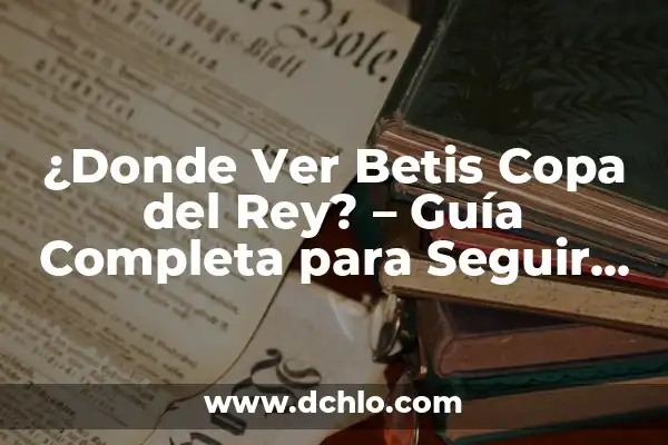 Donde Ver At Madrid Sevilla Copa del Rey - Guía Completa del Partido 3 ¿Donde Ver Betis Copa del Rey? – Guía Completa para Seguir al Betis en la Copa del Rey