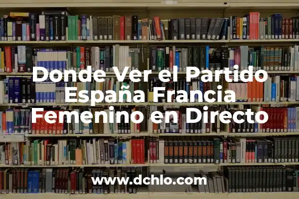 La Primera Etapa del Tour de Francia: Todo lo que Necesitas Saber 5 Donde Ver el Partido España Francia Femenino en Directo
