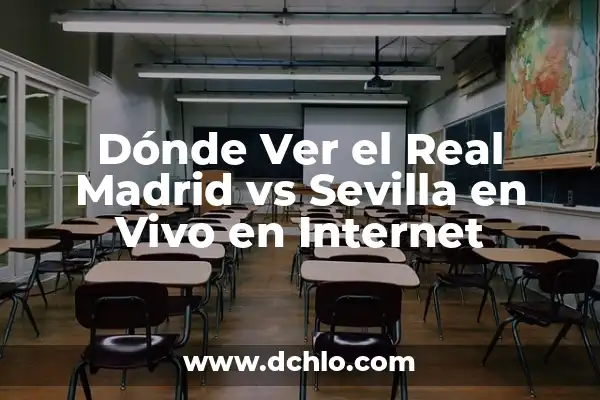 Donde Ver Real Madrid vs Las Palmas en Vivo Gratis 3 Dónde Ver el Real Madrid vs Sevilla en Vivo en Internet