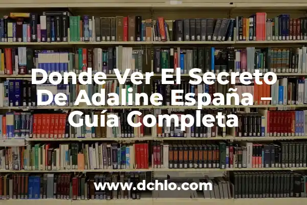 El Significado del Nombre Adaline: Un Viaje a Su Origen y Esencia 6 Donde Ver El Secreto De Adaline España – Guía Completa
