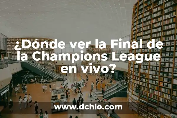 ¿Dónde se puede ver la final de la Champions League en vivo? 7 ¿Dónde ver la Final de la Champions League en vivo?