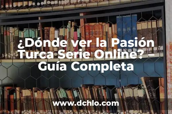 Ver The Last of Us en línea: Guía completa sobre dónde ver la serie de HBO 5 ¿Dónde ver la Pasión Turca Serie Online? – Guía Completa