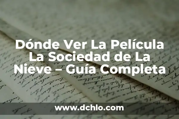 ¿Dónde Puedo Ver la Sociedad de la Nieve? 3 Dónde Ver La Película La Sociedad de La Nieve – Guía Completa