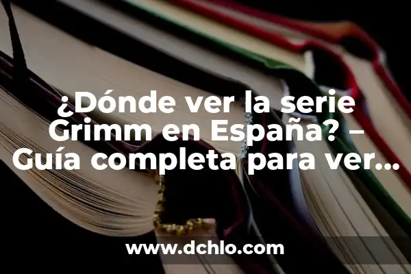 Ver The Last of Us en línea: Guía completa sobre dónde ver la serie de HBO 8 ¿Dónde ver la serie Grimm en España? – Guía completa para ver Grimm online