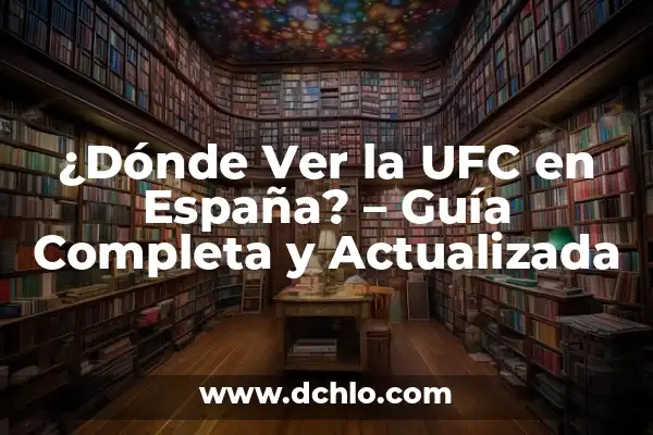 ¿Quién pelea en la velada del año 4 de UFC? 7 ¿Dónde Ver la UFC en España? – Guía Completa y Actualizada