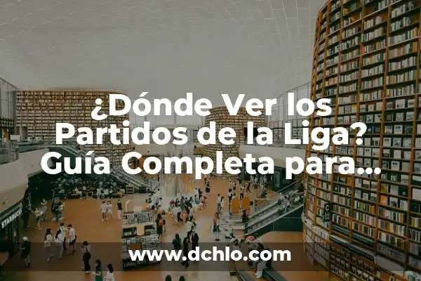 Donde Ver el Inter de Miami: Guía Completa para Seguir al Equipo en Vivo 8 ¿Dónde Ver los Partidos de la Liga? Guía Completa para Seguir tu Equipo Favorito