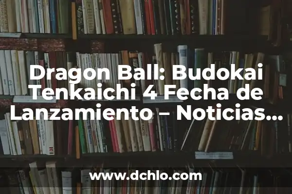 Take the Ball Pass the Ball: Mastering the Art of Ball Movement in Team Sports 6 Dragon Ball: Budokai Tenkaichi 4 Fecha de Lanzamiento – Noticias y Rumores