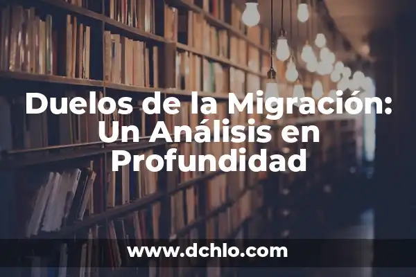 Significados de la Migración PDF 6 Duelos de la Migración: Un Análisis en Profundidad