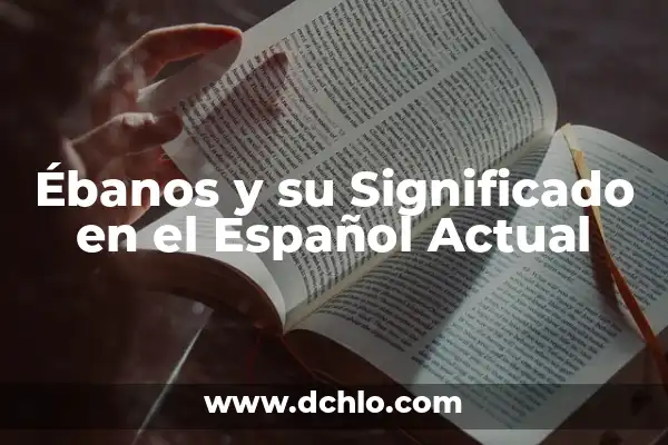 La Integración de la Norma y su Significado en la Sociedad Actual 6 Ébanos y su Significado en el Español Actual