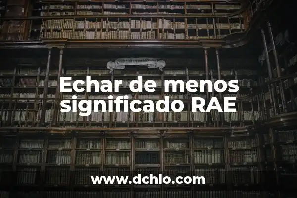 Como Hacer para Sudar Menos en los Pies 6 Echar de menos significado RAE