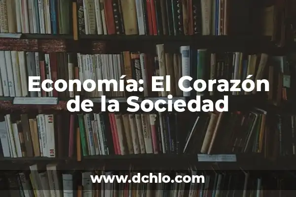 1 significado etimológico de economía 5 Economía: El Corazón de la Sociedad