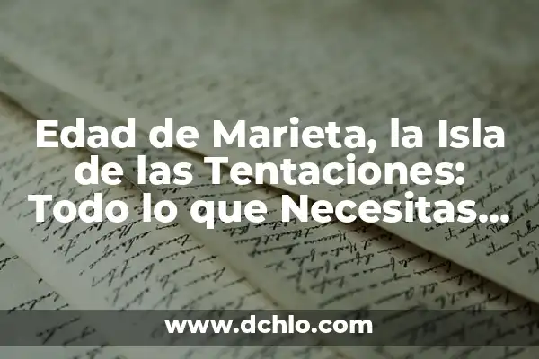 Marieta Isla de las Tentaciones Desnuda: Todo lo que Necesitas Saber 6 Edad de Marieta, la Isla de las Tentaciones: Todo lo que Necesitas Saber