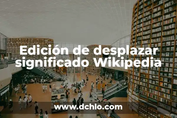 Descubre el Significado de Filmora y Su Impacto en la Edición de Video 8 Edición de desplazar significado Wikipedia