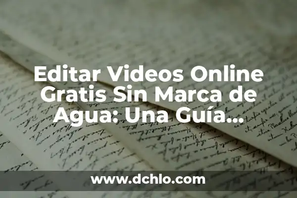Editar Videos Online sin Marca de Agua: Guía Completa 5 Editar Videos Online Gratis Sin Marca de Agua: Una Guía Completa