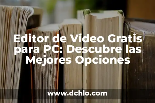 Editores de Videos para PC Gratuitos: Descubre las Mejores Opciones 3 Editor de Video Gratis para PC: Descubre las Mejores Opciones