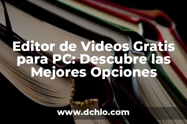 Editores de Videos para PC Gratuitos: Descubre las Mejores Opciones 6 Editor de Videos Gratis para PC: Descubre las Mejores Opciones