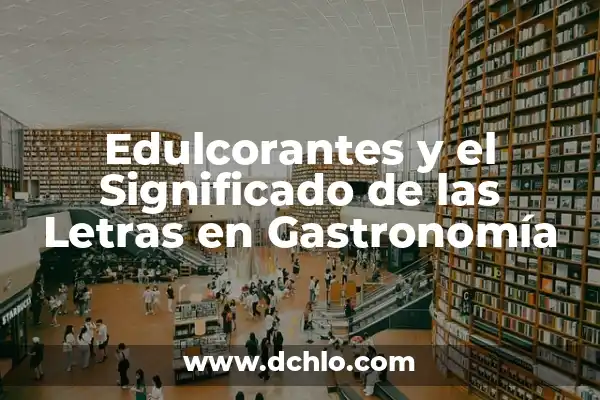 Moldes de Silicona en Gastronomía: Innovación en la Cocina 4 Edulcorantes y el Significado de las Letras en Gastronomía