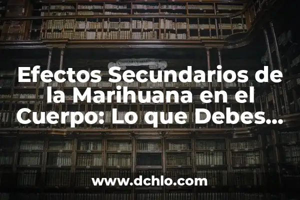Colon Cleanse Lax Forte Efectos Secundarios: Guía Completa y Detallada 6 Efectos Secundarios de la Marihuana en el Cuerpo: Lo que Debes Saber