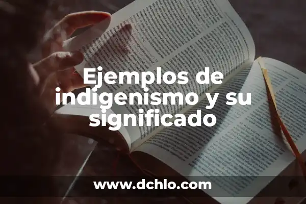 El Significado de la Valla y sus Ejemplos 5 Ejemplos de indigenismo y su significado