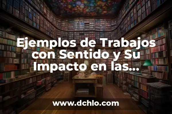 Cómo hacer trabajos con palitos de helado 5 Ejemplos de Trabajos con Sentido y Su Impacto en las Profesiones