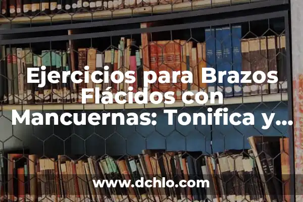Significado Emocional de Brazos Gordos 5 Ejercicios para Brazos Flácidos con Mancuernas: Tonifica y Fortalece tus Brazos