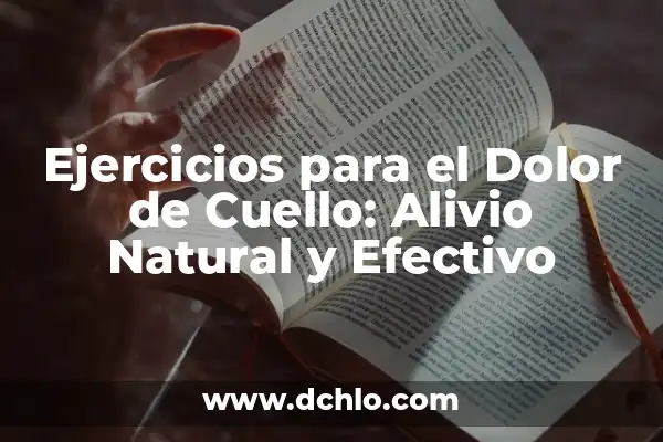 Alivio para el Dolor de Barriga: ¿Qué Comer Cuando Te Duele la Barriga? 3 Ejercicios para el Dolor de Cuello: Alivio Natural y Efectivo