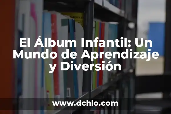 Las Mujeres Ya No Lloran Album: Un Análisis Profundo 8 El Álbum Infantil: Un Mundo de Aprendizaje y Diversión