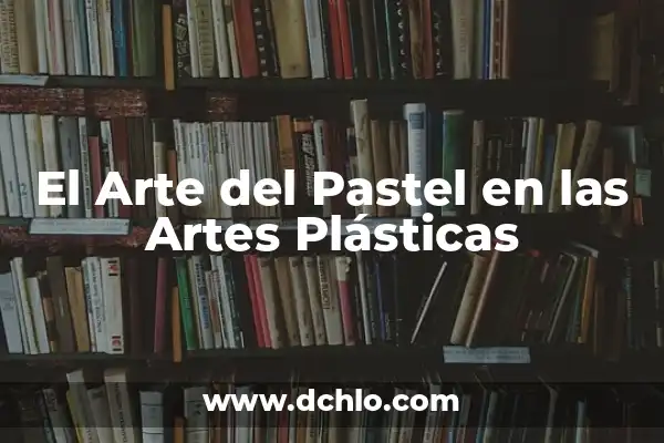 Alegría significado libro de artes visuales 8 El Arte del Pastel en las Artes Plásticas