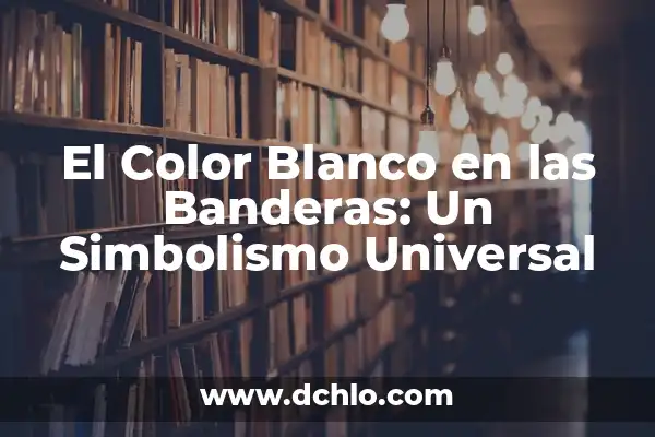 Boca de Dragón Planta Significado 7 El Color Blanco en las Banderas: Un Simbolismo Universal