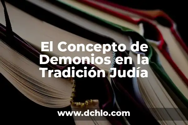 Demonios internos: El significado más allá de las palabras 6 El Concepto de Demonios en la Tradición Judía