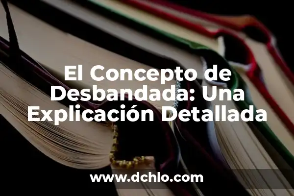Significado de Señalamientos de Prohibición: Definición y Explicación 6 El Concepto de Desbandada: Una Explicación Detallada