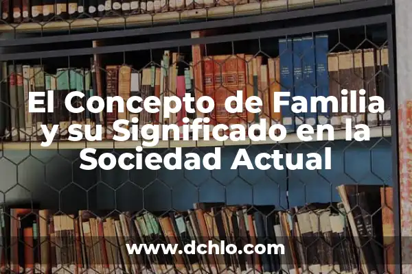 El Valor del Pluralismo en la Sociedad Actual 6 El Concepto de Familia y su Significado en la Sociedad Actual