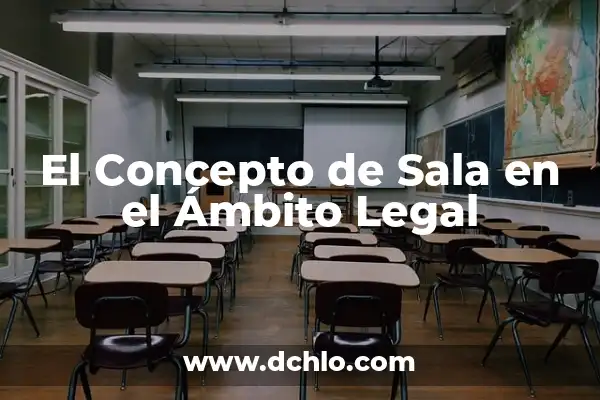 Significado de Voluntad de Acero 8 El Concepto de Sala en el Ámbito Legal