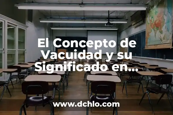 Características y sus implicaciones en diferentes contextos 4 El Concepto de Vacuidad y su Significado en Diferentes Contextos