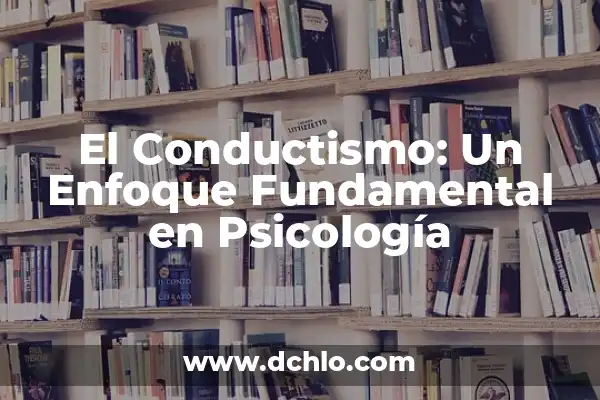 Intrayección: Un Enfoque en el Área de Psicología 3 El Conductismo: Un Enfoque Fundamental en Psicología