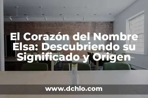 Descubriendo el Origen de la Lógica 8 El Corazón del Nombre Elsa: Descubriendo su Significado y Origen