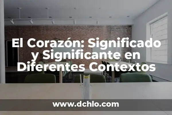 Características y sus implicaciones en diferentes contextos 3 El Corazón: Significado y Significante en Diferentes Contextos