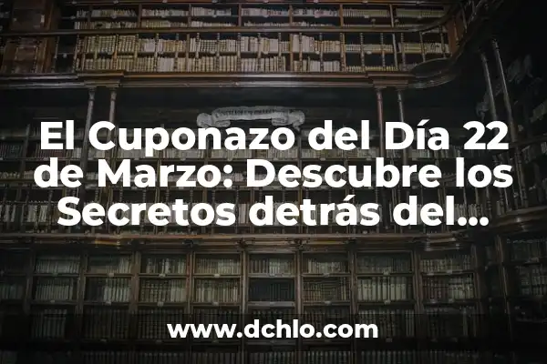 Significado de Tarada: Un Viaje a Través de la Suerte y la Estrategia 7 El Cuponazo del Día 22 de Marzo: Descubre los Secretos detrás del Fenómeno Comercial