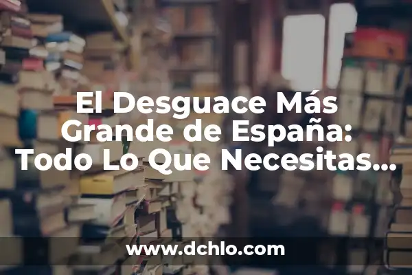 Cuántos Habitantes Tiene la Comunidad Autónoma de Cataluña Exactamente 8 El Desguace Más Grande de España: Todo Lo Que Necesitas Saber