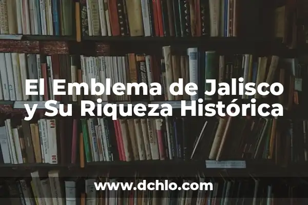 El Nombre Giovanni y Su Riqueza Histórica 7 El Emblema de Jalisco y Su Riqueza Histórica