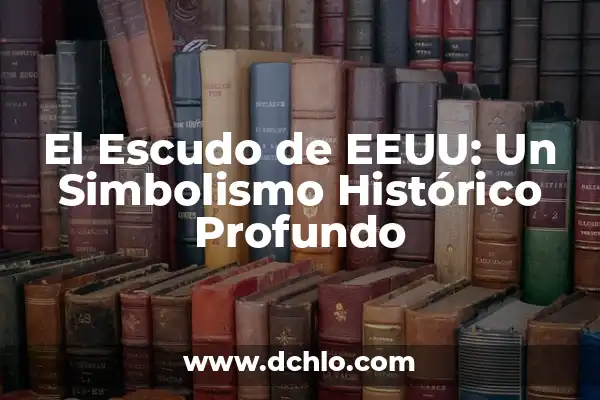 Roma, un Nombre de Mujer con Profundo Significado Histórico 8 El Escudo de EEUU: Un Simbolismo Histórico Profundo