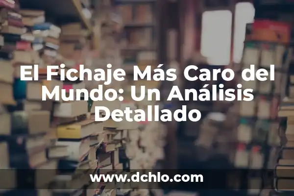 El Cuadro Más Caro del Mundo: Descubre el Arte Más Valioso 3 El Fichaje Más Caro del Mundo: Un Análisis Detallado
