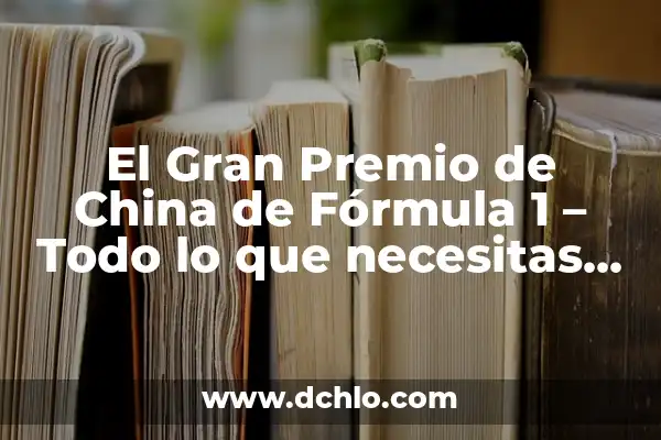 Cuánto Mide Chile de Norte a Sur: Descubra la Longitud Exacta de Chile 4 El Gran Premio de China de Fórmula 1 – Todo lo que necesitas saber