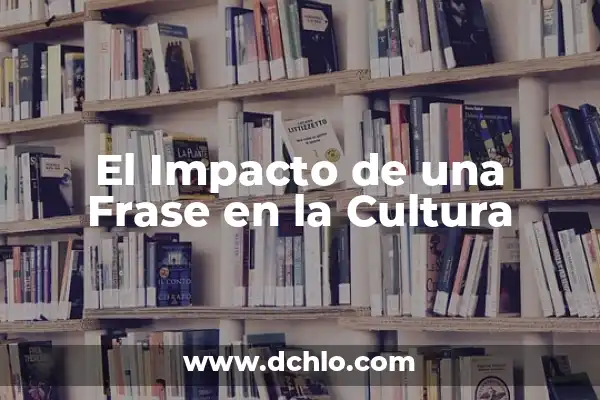 Impacto Ambiental de Polímeros: Un Análisis Integral 7 El Impacto de una Frase en la Cultura
