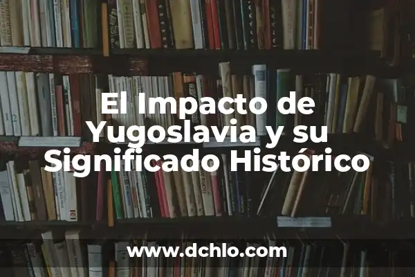 Idealismo como modo de producción: Una aproximación al concepto 8 El Impacto de Yugoslavia y su Significado Histórico