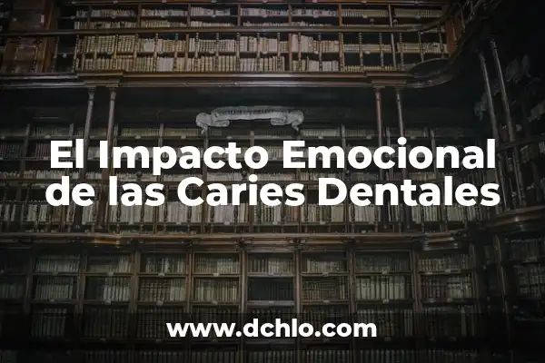 Guía Completa para Entender el Significado de Lineamientos 6 El Impacto Emocional de las Caries Dentales