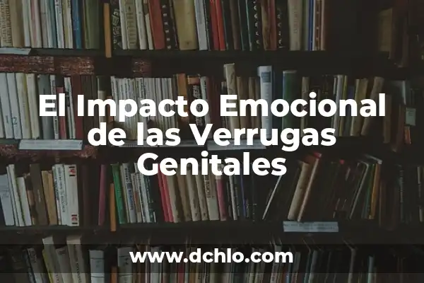 Cómo hacer que se seque una herida 6 El Impacto Emocional de las Verrugas Genitales