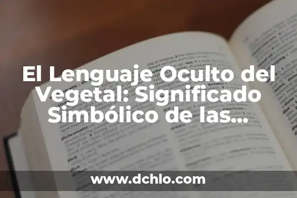 Significado de Filiforme - Un Enfoque en la Biología Vegetal 4 El Lenguaje Oculto del Vegetal: Significado Simbólico de las Plantas