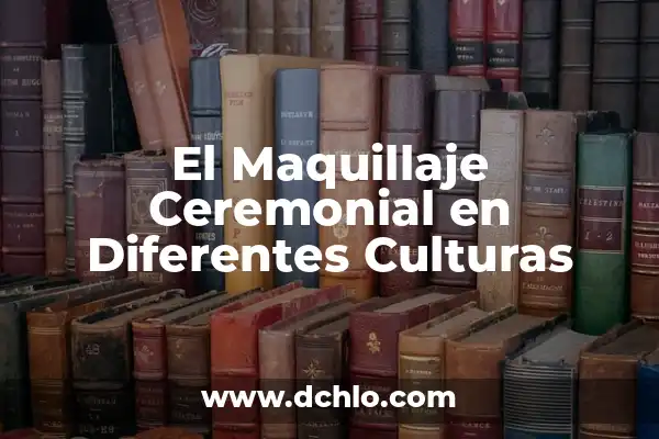 Significado del Maquillaje de Catrinas: Un Arte Cultural Profundo 8 El Maquillaje Ceremonial en Diferentes Culturas